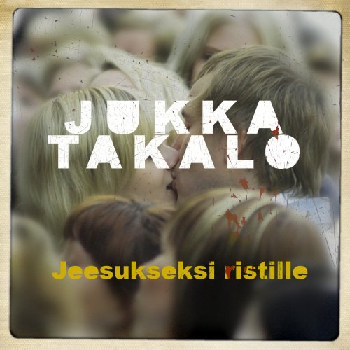 Jukka Takalo - Jeesukseksi ristille