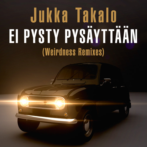 Jukka Takalo: Ei pysty pysäyttään (Weirdness Remixes)